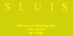 S L U I S - The Art of Kindling the True Coale, by Lungs